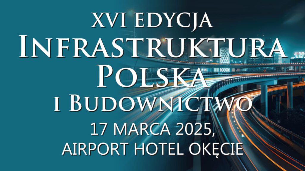 16th edition of the conference “Polish Infrastructure and Construction”