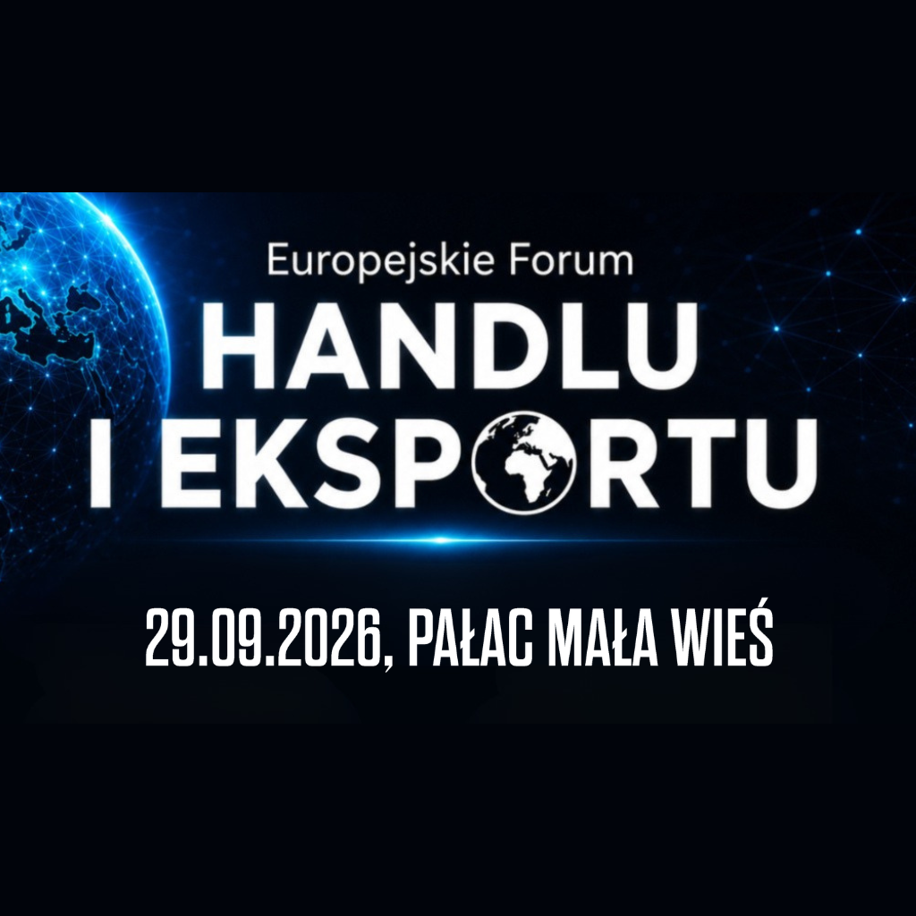 Polski eksport, globalny handel i bezpieczeństwo łańcuchów dostaw. Przed nami Europejskie Forum Handlu i Eksportu